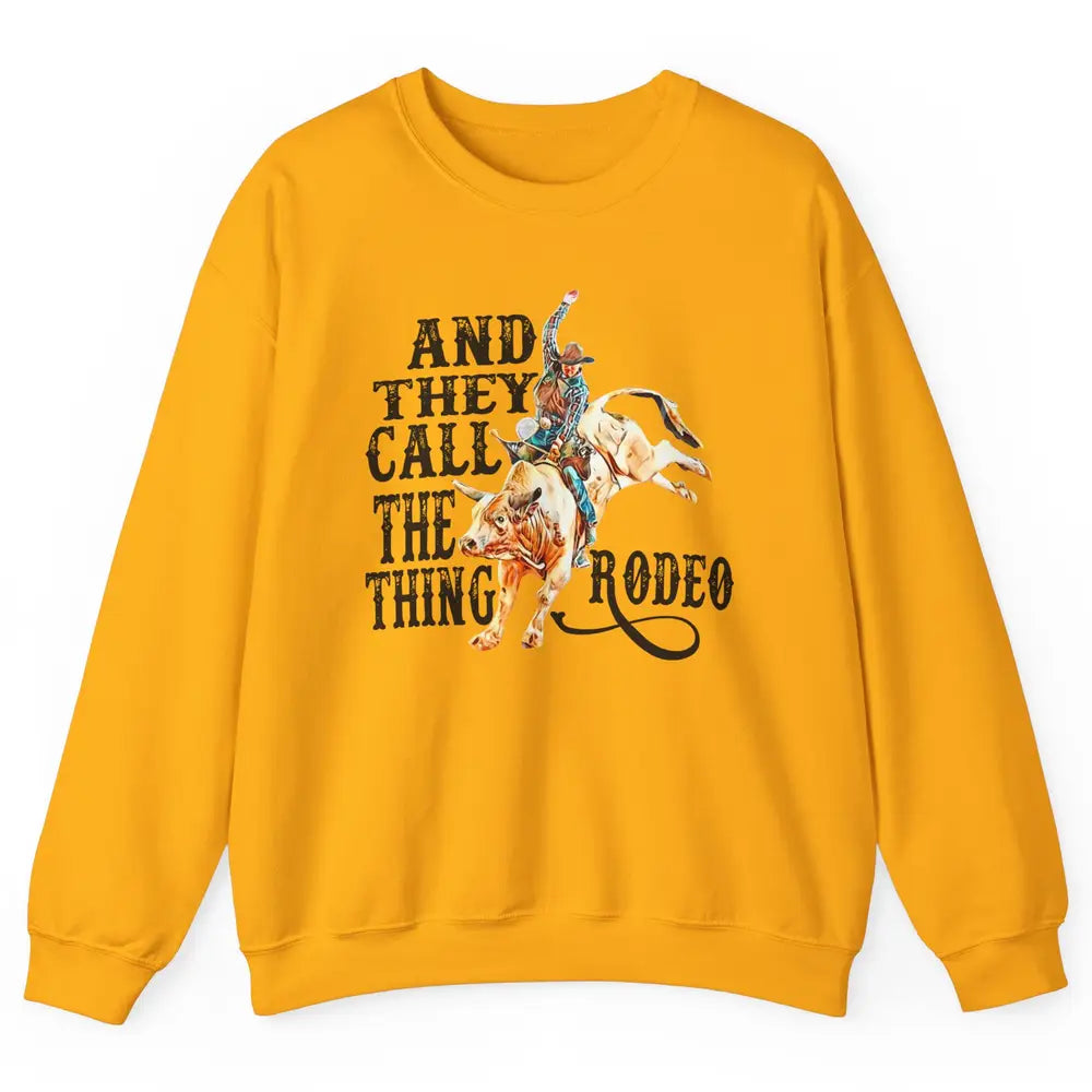 Retro Cowboy Horsing And They Call The Thing Rodeo Western Unisex Crewneck Sweatshirt