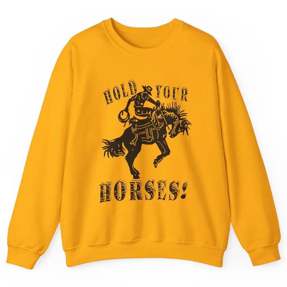 Retro Cowboy Hold Your Horses Western Country Rodeo Dad Gift Unisex Crewneck Sweatshirt