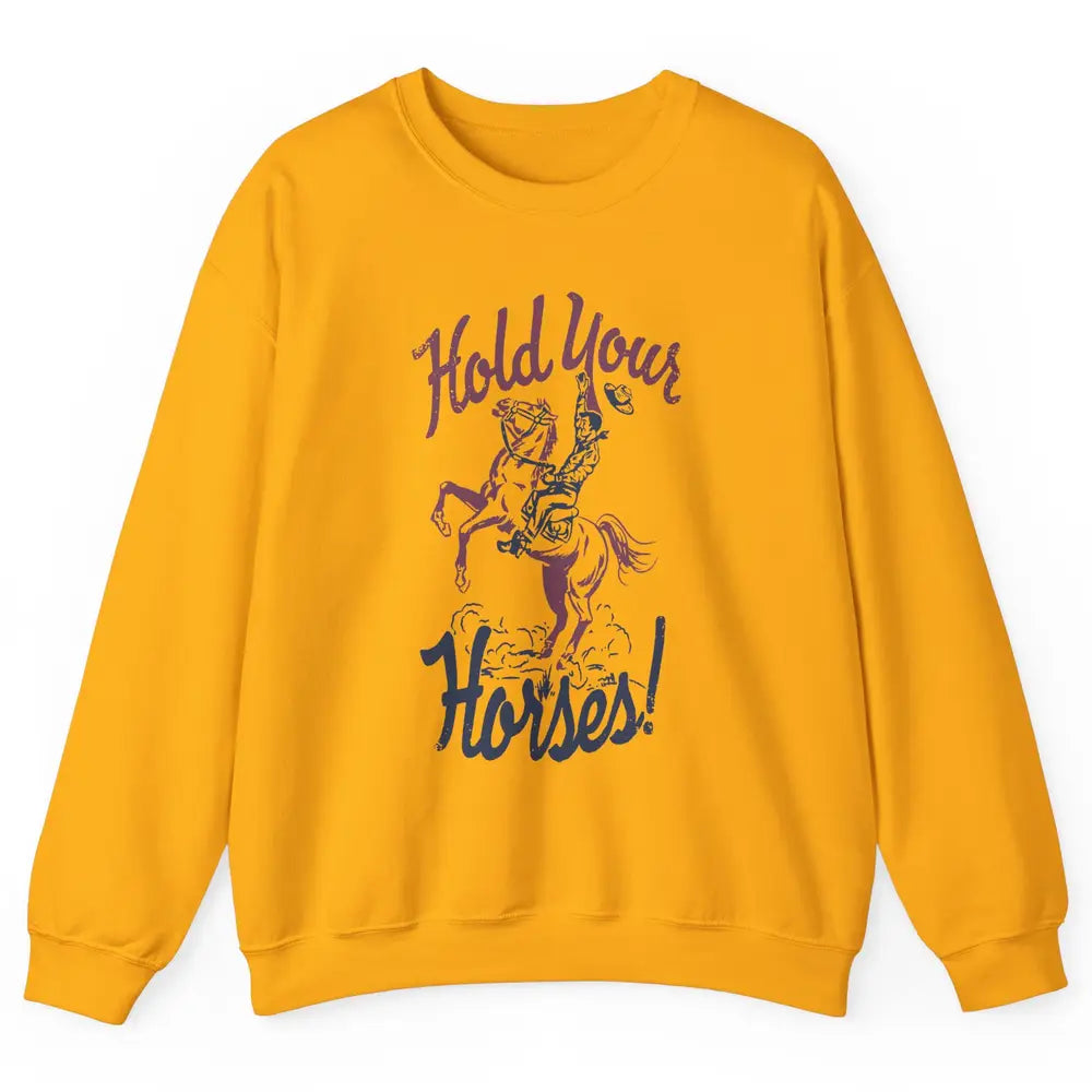 Retro Cowboy Hold Your Horses Western Country Rodeo Dad Gift Unisex Crewneck Sweatshirt