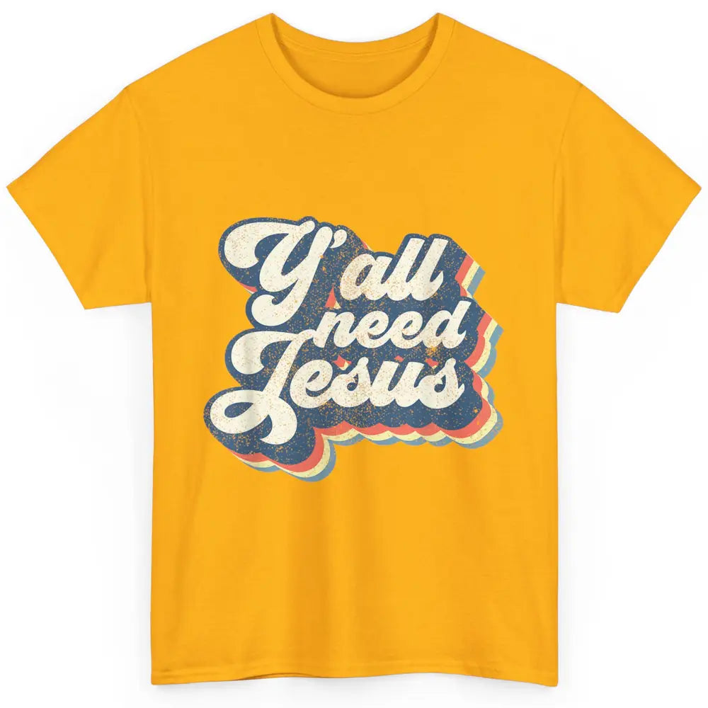 Retro 70s Groovy Y'all Need Jesus Religion Christ Bible God Classic Unisex T-Shirt