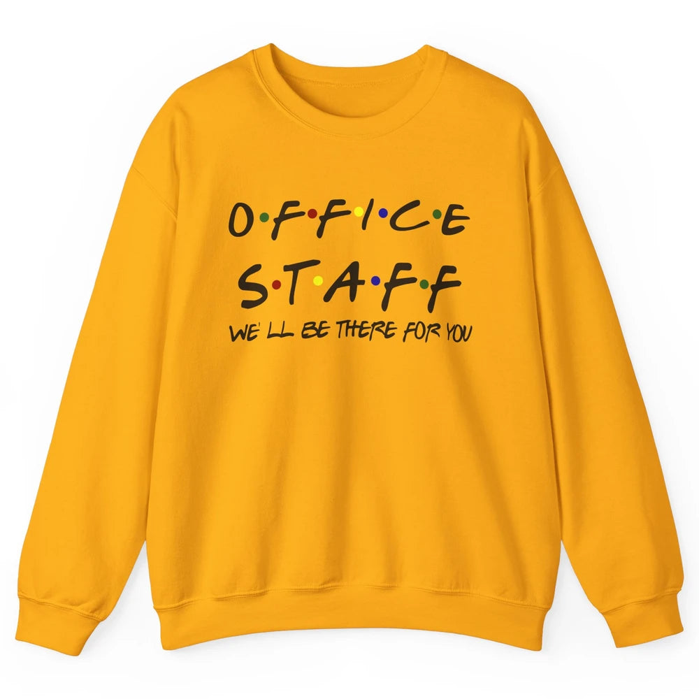 Office Staff I'll Be There For You Office Work Secretary Unisex Crewneck Sweatshirt