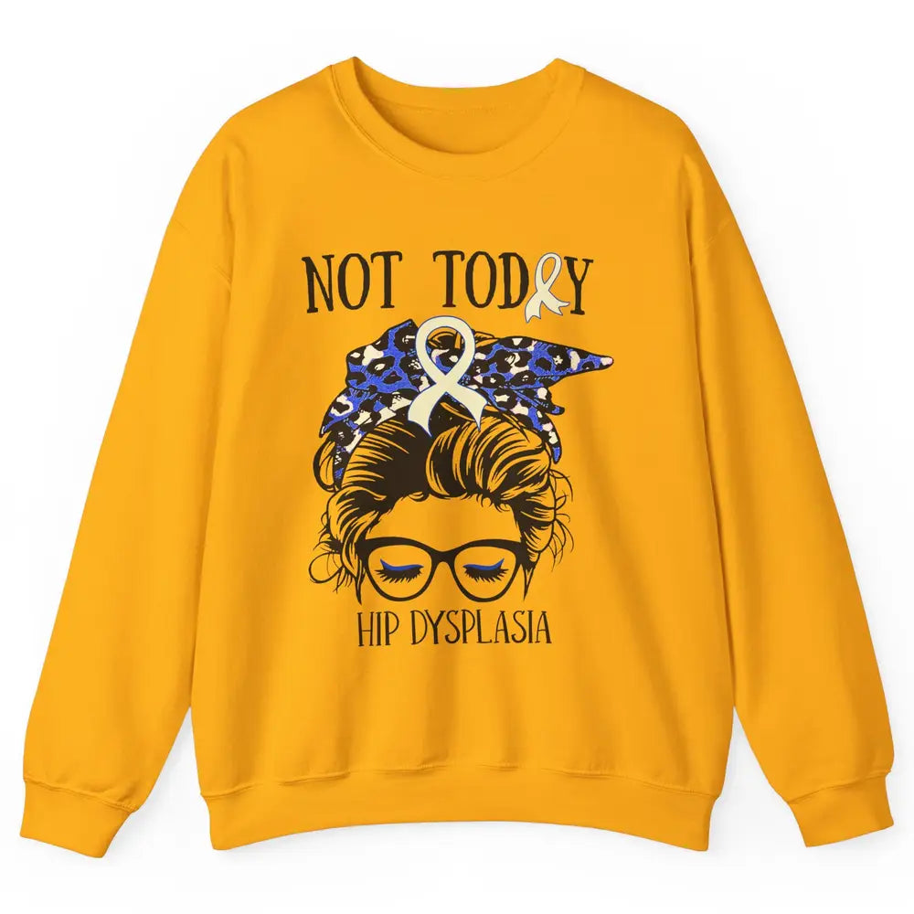 Not Today Hip Dysplasia Awareness Leopard Messy Bun Glasses Unisex Crewneck Sweatshirt