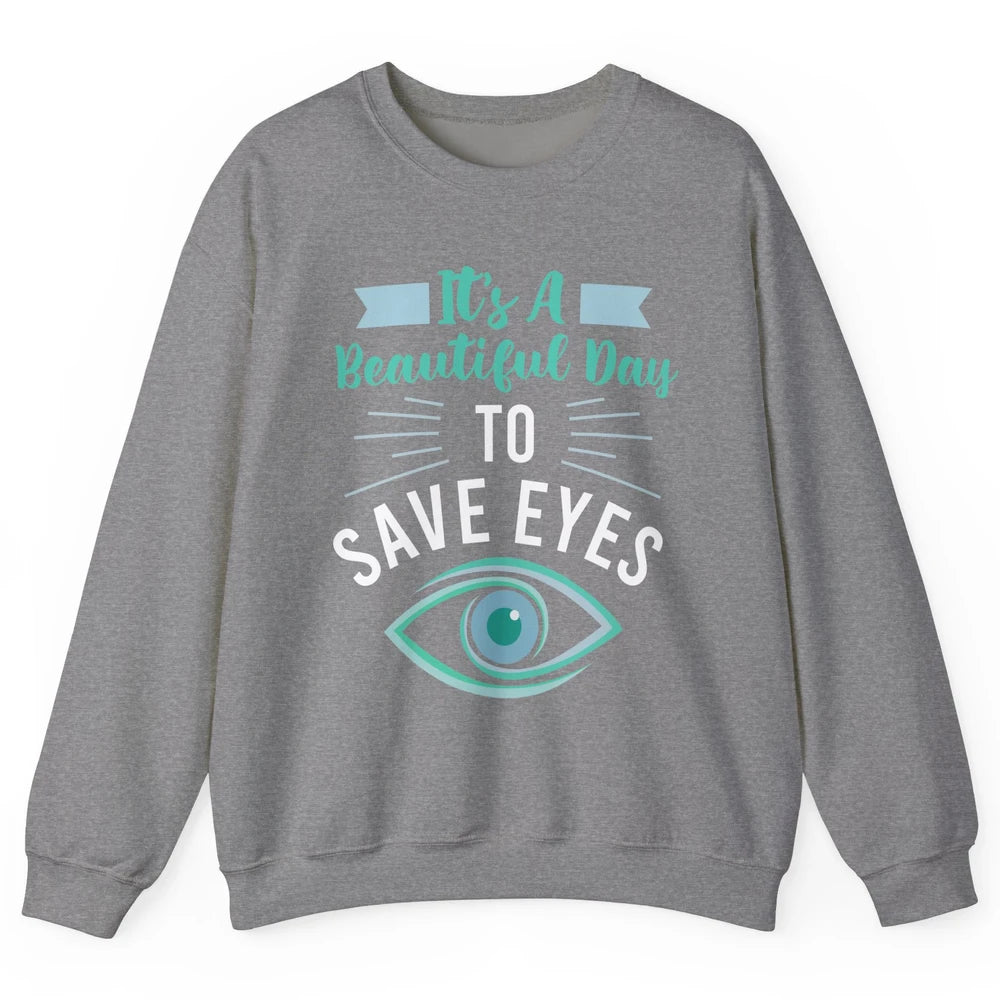 Optometrist Beautiful Day To Save Eyes Doctor Optician Life Unisex Crewneck Sweatshirt
