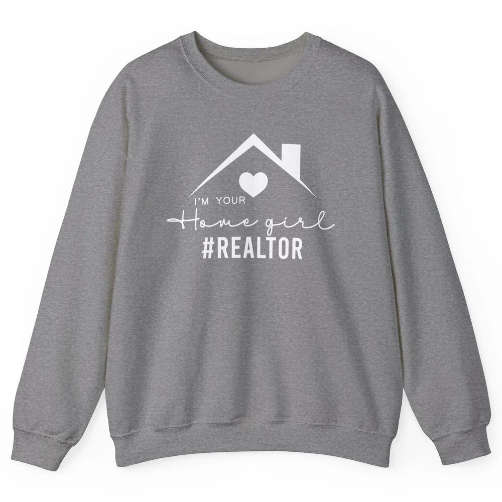 Realtor I'm Your Home Girl Real Estate Housing Investment Unisex Crewneck Sweatshirt