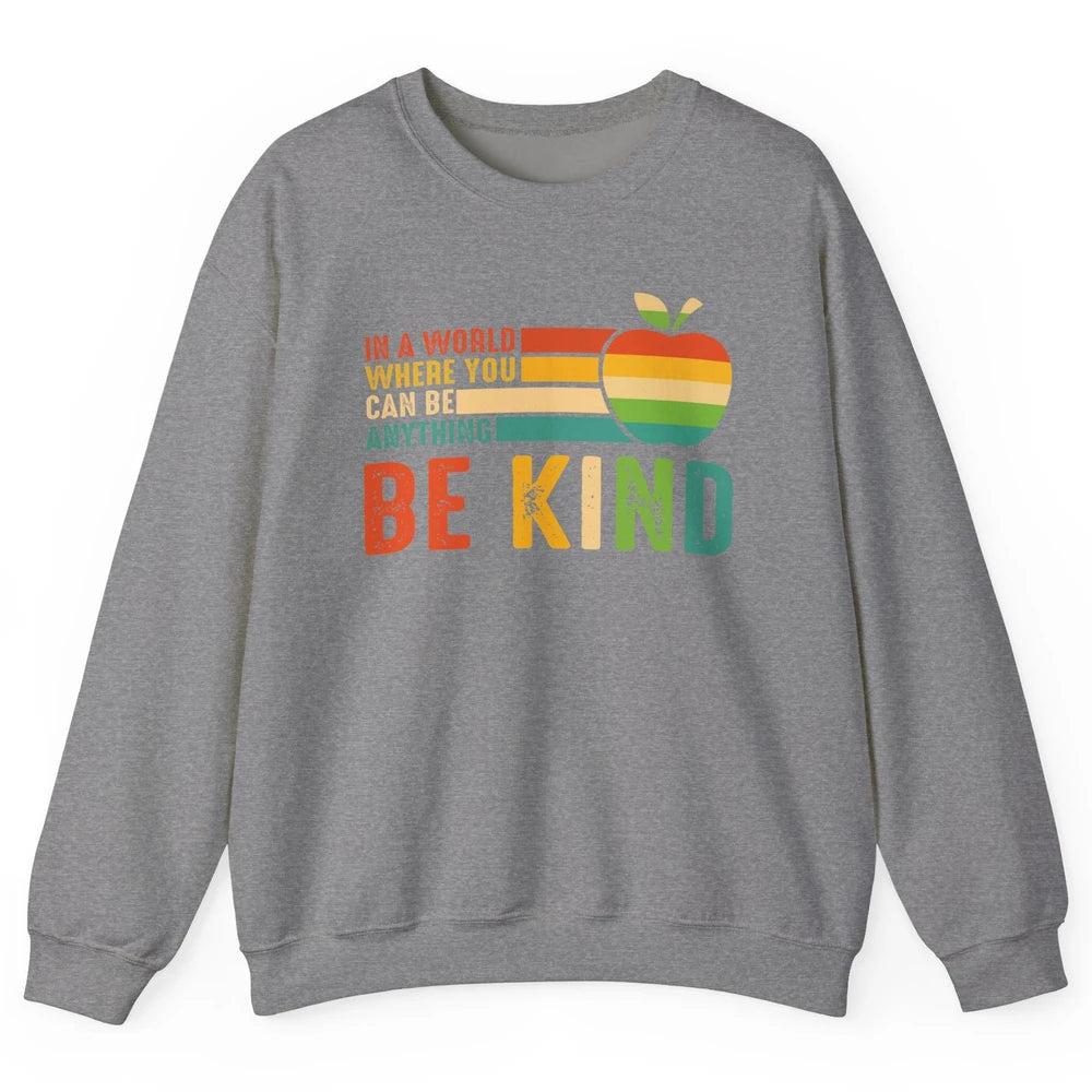 Retro Apple Teacher In A World You Can Be Anything Be Kind Unisex Crewneck Sweatshirt