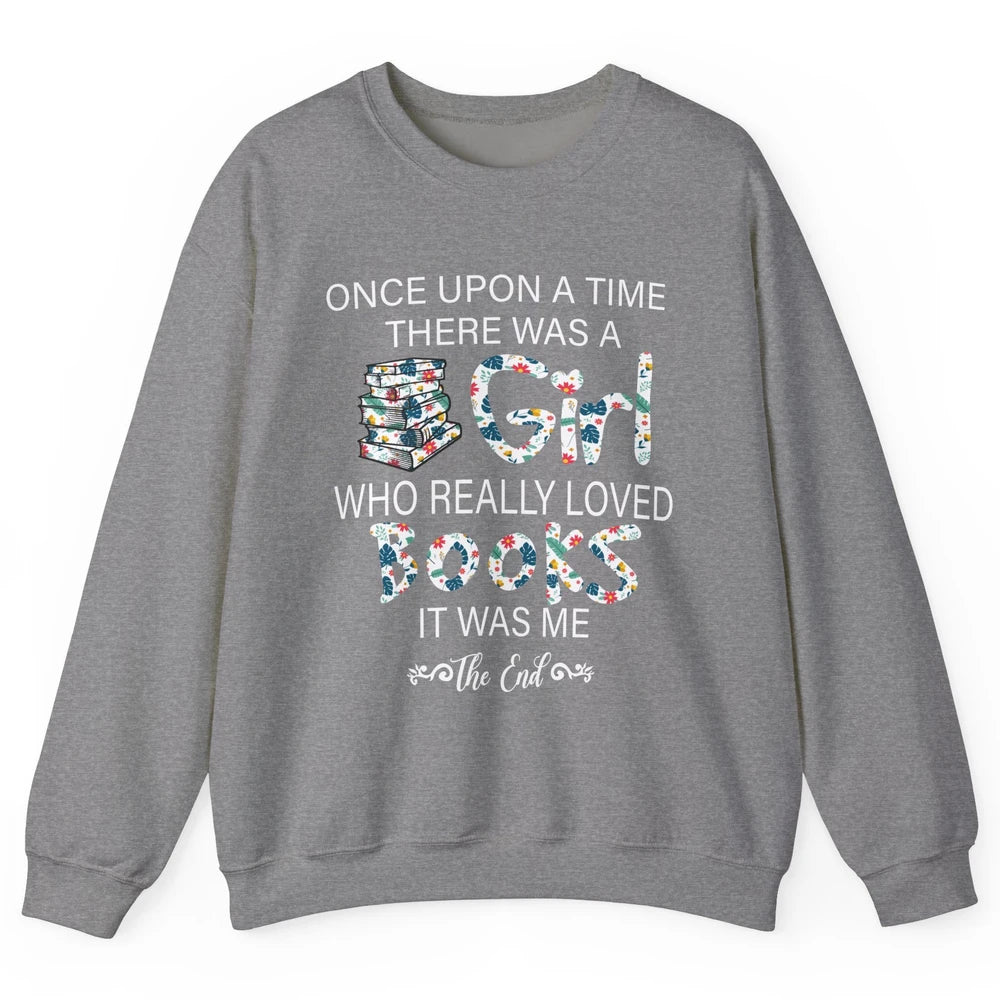 Once Upon A Time There Was A Girl Who Really Loved Books Unisex Crewneck Sweatshirt