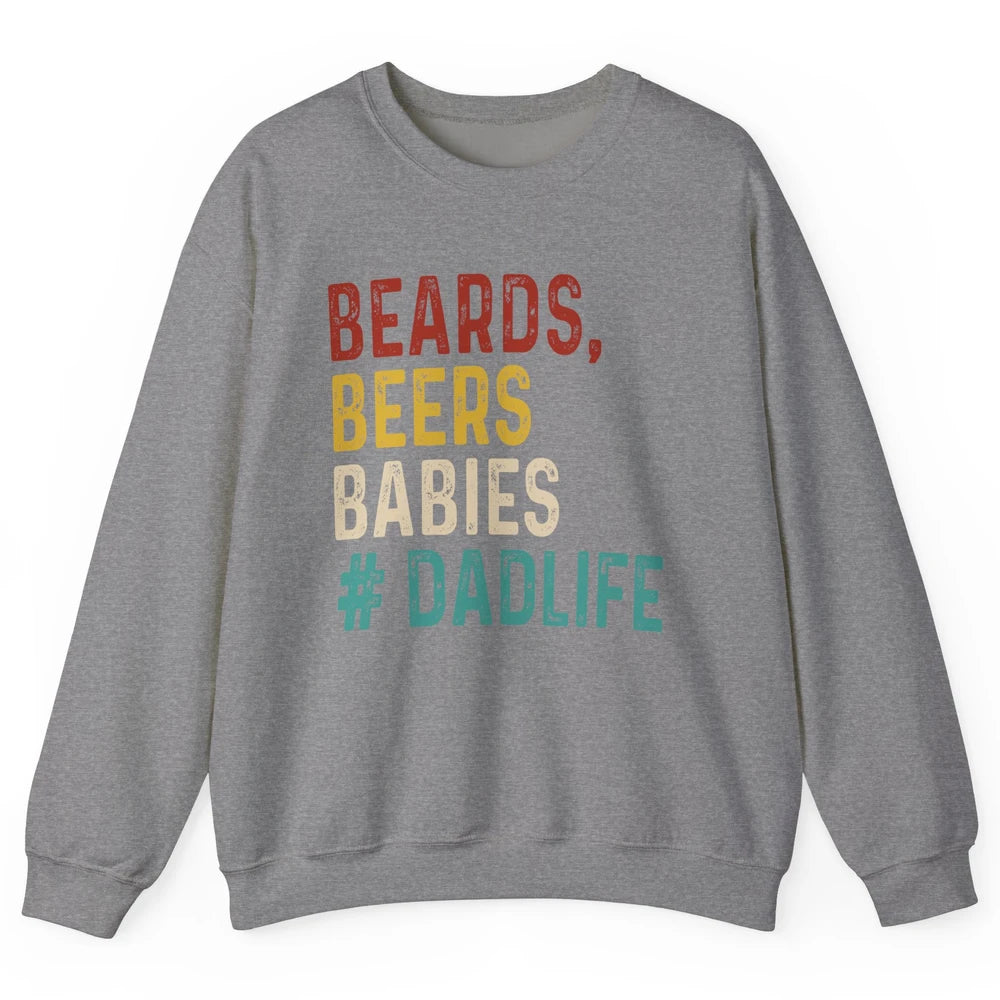 Retro Funny Beards Beers Babies Dad Life Fathers Day Gift Unisex Crewneck Sweatshirt