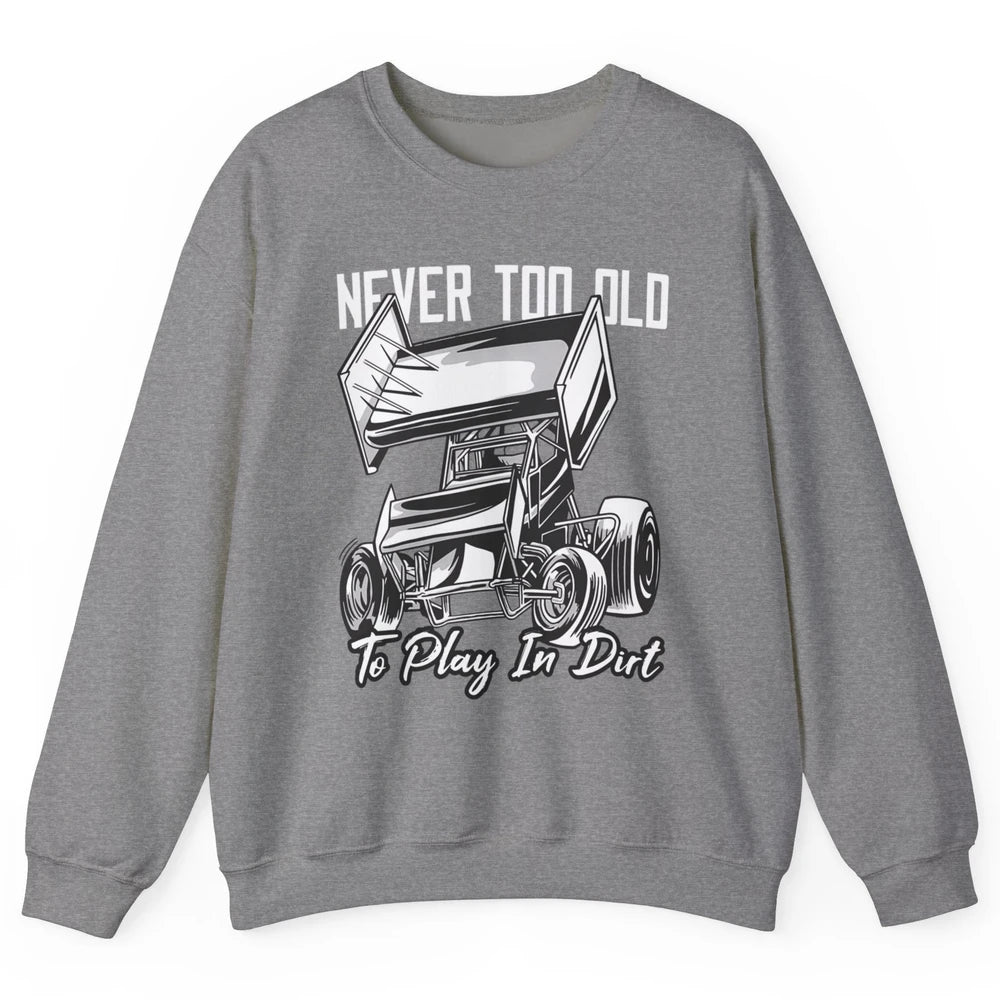 Never Old Play In Dirt Track Racing Truck Sprint Car Retro Unisex Crewneck Sweatshirt