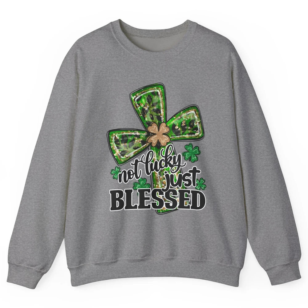 Not Lucky Just Blessed Patrick's Day Christian Faith Clovers Unisex Crewneck Sweatshirt