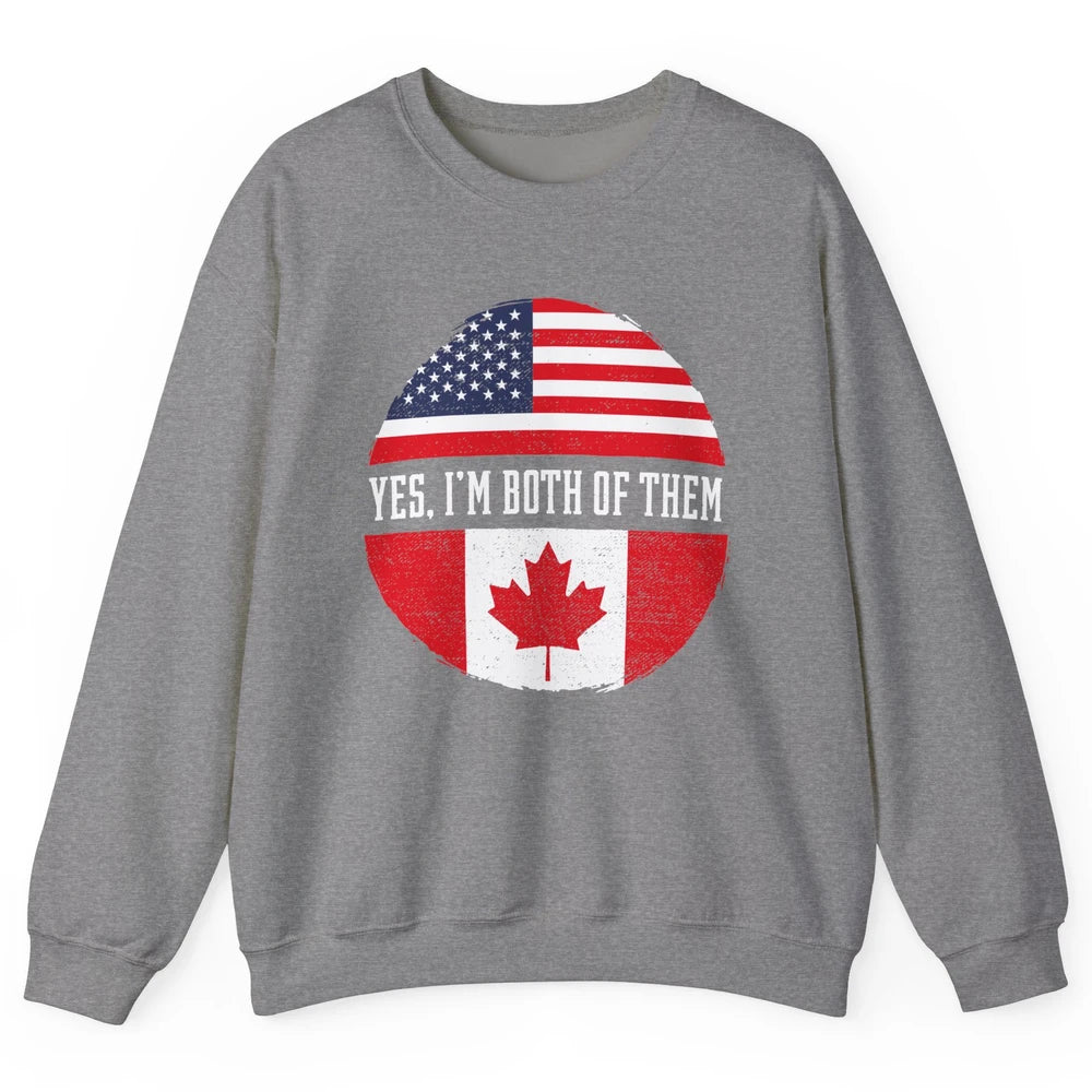Proud American Canadian Yes I Am Both of Them Unisex Crewneck Sweatshirt