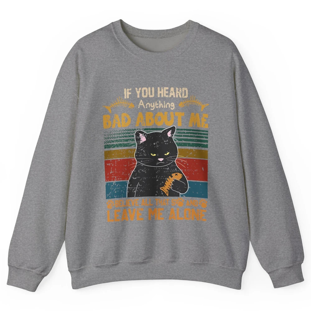 Retro Halloween Black Cat If You Heard Anything Bad About Me Unisex Crewneck Sweatshirt