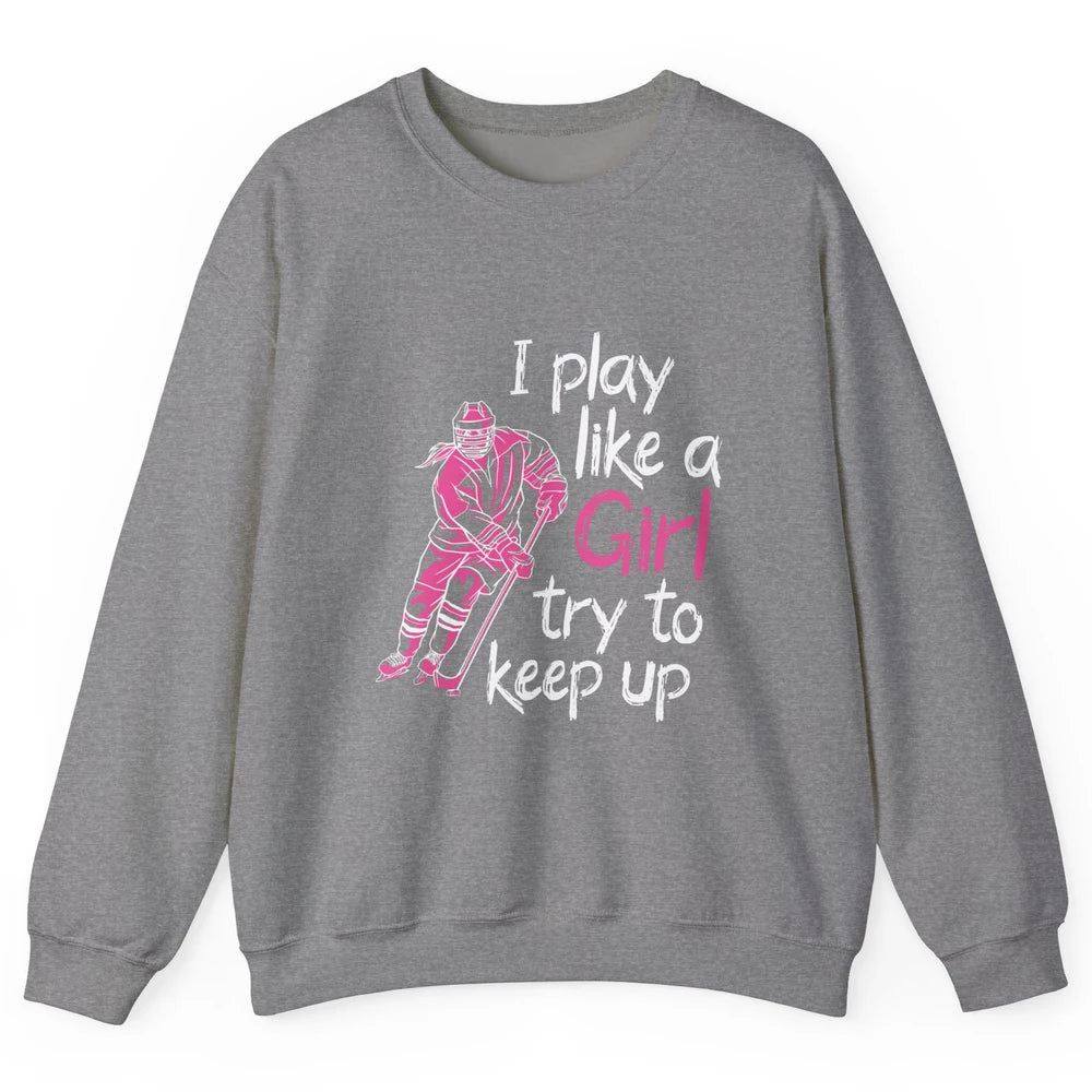 Pink Watercolor Ice Hockey Player Like Girl Try To Keep Up Unisex Crewneck Sweatshirt