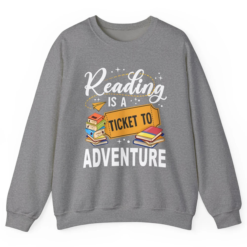 Reading Is Ticket To Adventure Book Lovers Reading Librarian Unisex Crewneck Sweatshirt