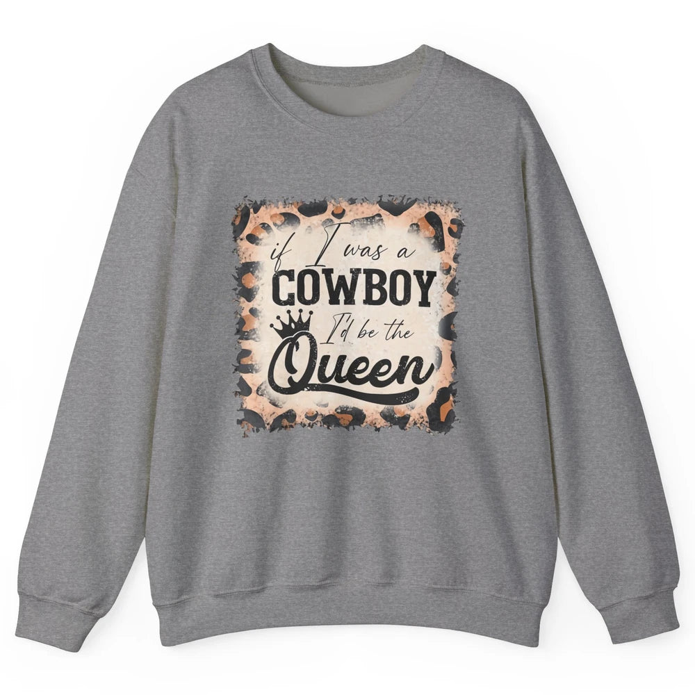 Retro Leopard If I Was A Cowboy I’d Be The Queen Cowgirl Unisex Crewneck Sweatshirt