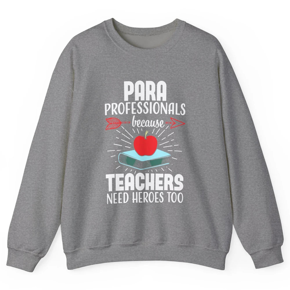 Paraprofessional Teachers Need Heroes Too Para Appreciation Unisex Crewneck Sweatshirt