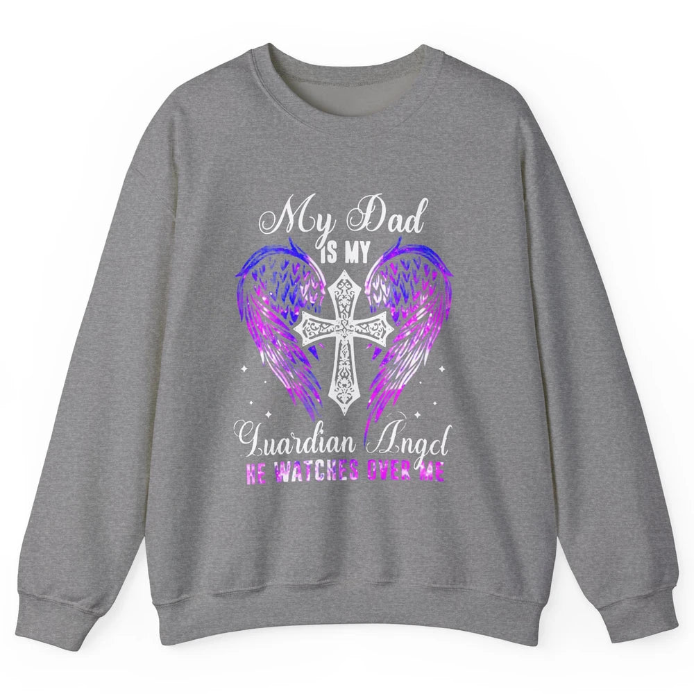 My Dad Is My Guardian Angel He Watches Over Me Angel Wings Unisex Crewneck Sweatshirt