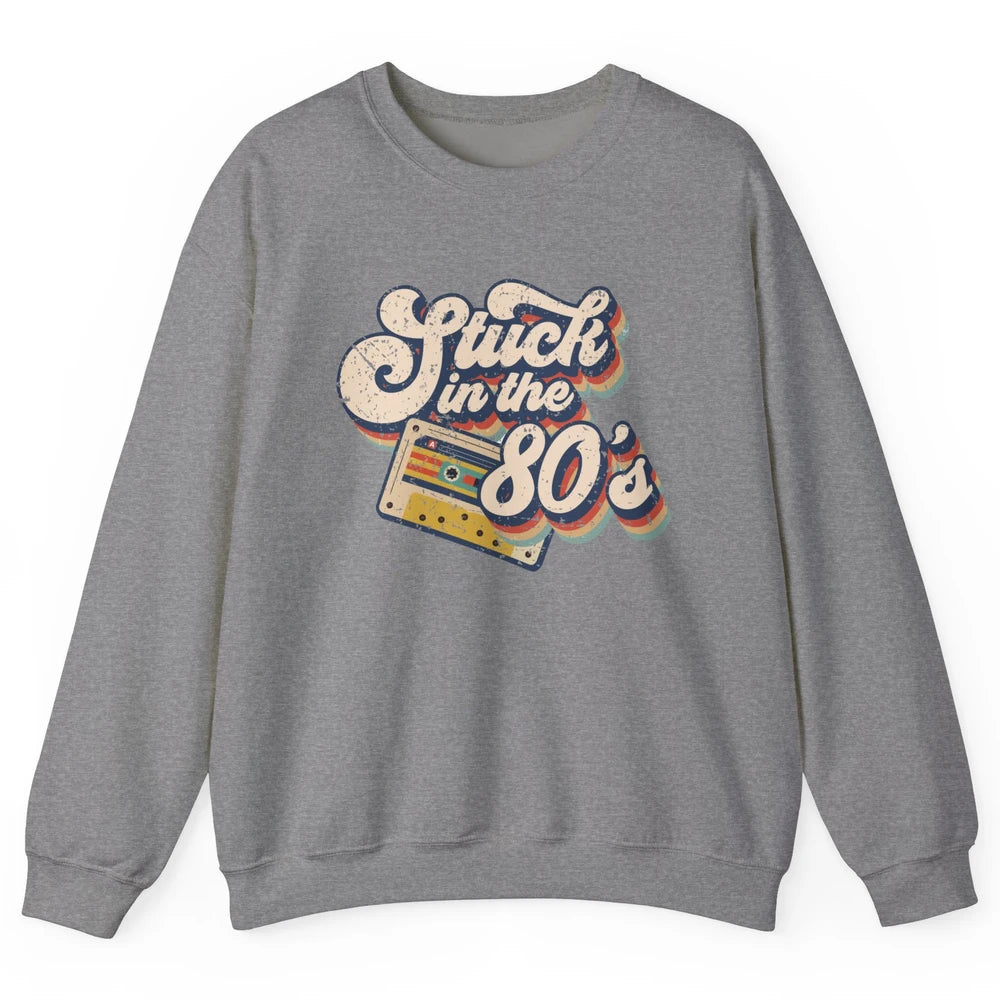 Retro Cassette Stuck In The 80s 1980s Born Birthday Day Gift Unisex Crewneck Sweatshirt