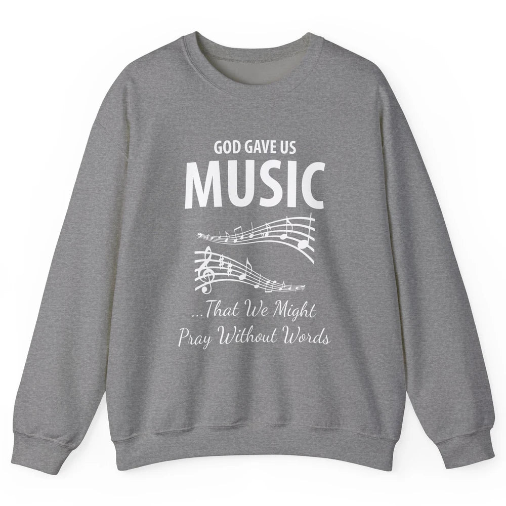 Pray God Gave Us Music Piano Christian Faith Jesus Religious Unisex Crewneck Sweatshirt
