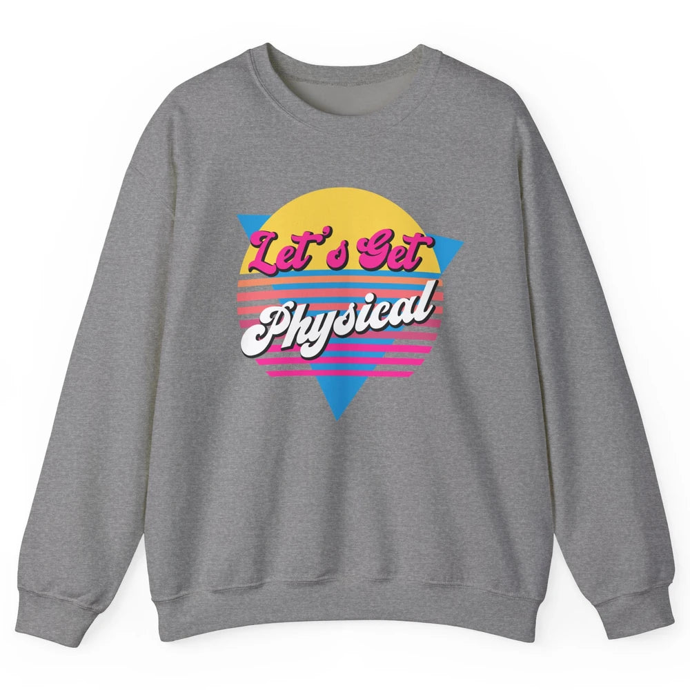 Retro Lets Get Physical Inspiration Gym Fitness 80s Workout Unisex Crewneck Sweatshirt