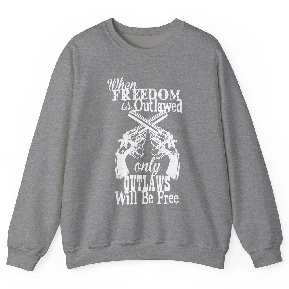 Outlaws Will Be Free Western Country Cowboy Rodeo Gun Retro Unisex Crewneck Sweatshirt