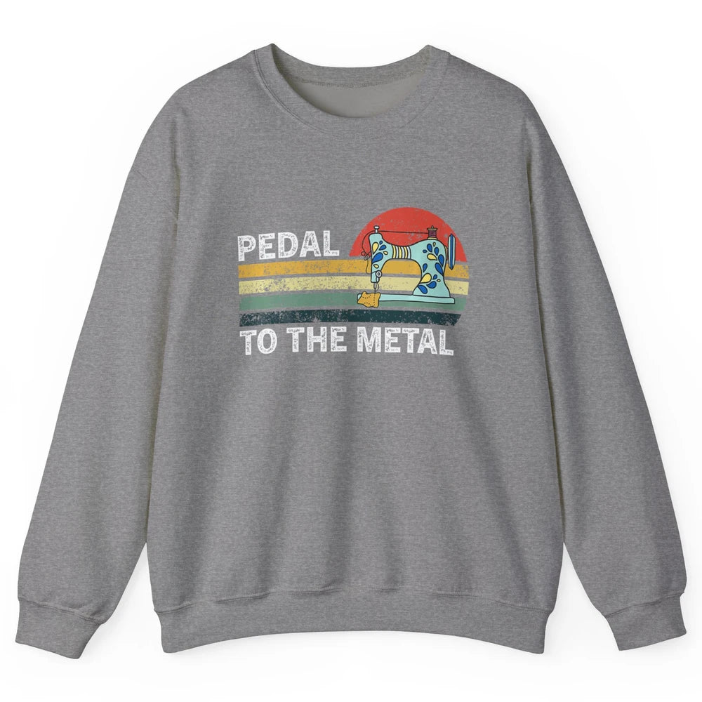 Pedal To The Metal Sewing Machine Quilter Quilting Vintage Unisex Crewneck Sweatshirt