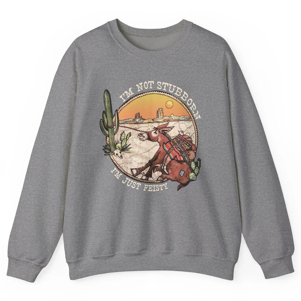 Retro Desert Western I'm Not Stubborn I'm Just Feisty Unisex Crewneck Sweatshirt