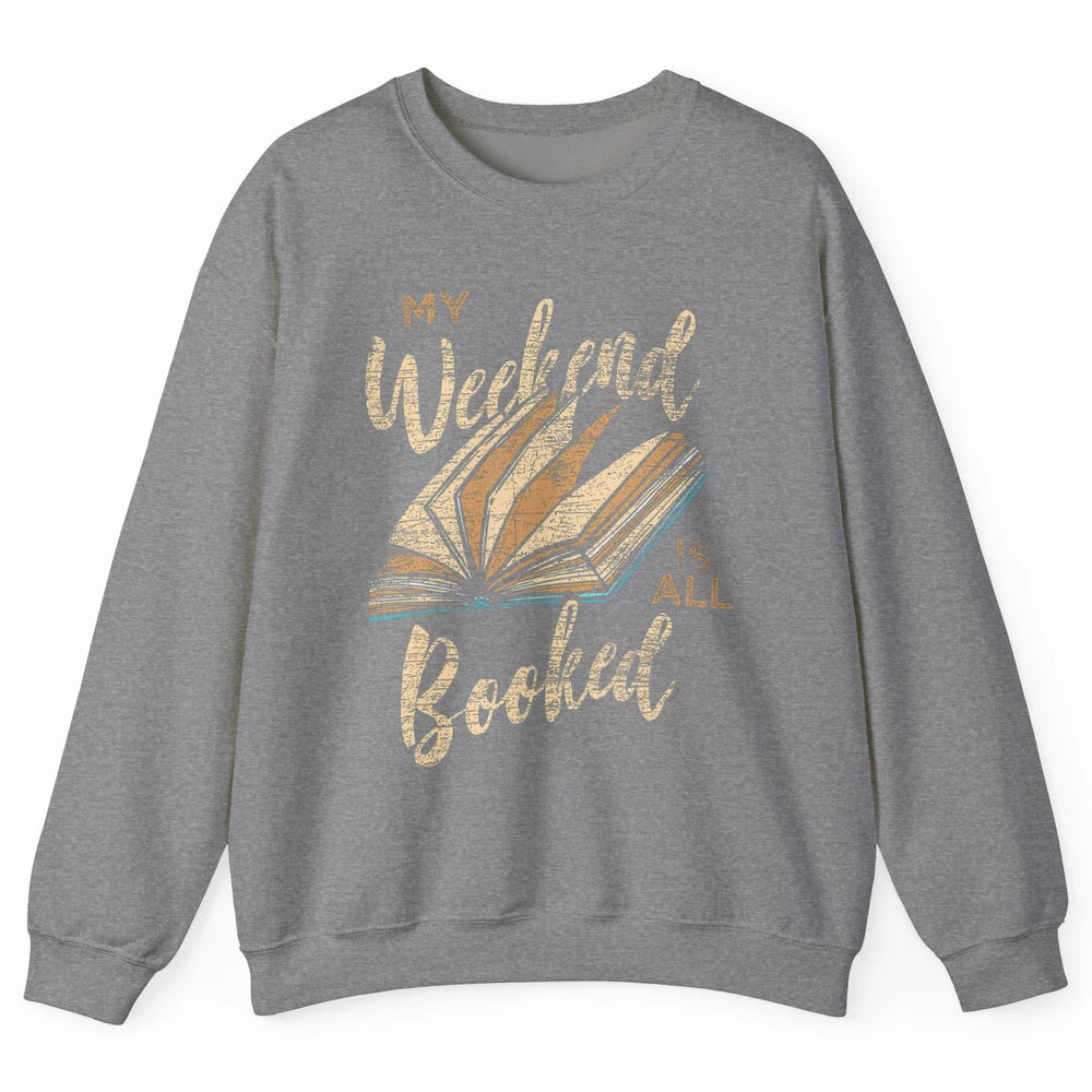 My Weekend Is All Booked Reader Bookworm Librarian Read Book Unisex Crewneck Sweatshirt