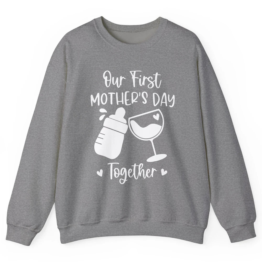 Our First Mother's Day Together Mother's Day Drinking Wine Unisex Crewneck Sweatshirt