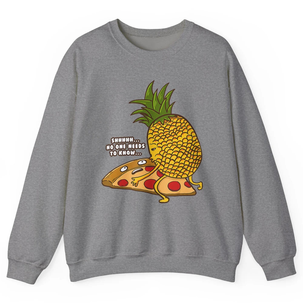 No Needs To Know Funny Pineapple Hawaiian Pizza Fast Food Unisex Crewneck Sweatshirt