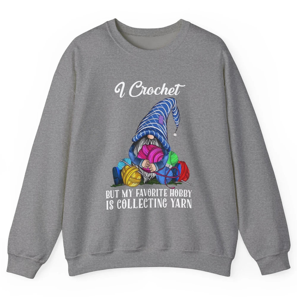 Retro Gnome Yarn I Crochet But Favorite Hobby Is Collet Yarn Unisex Crewneck Sweatshirt