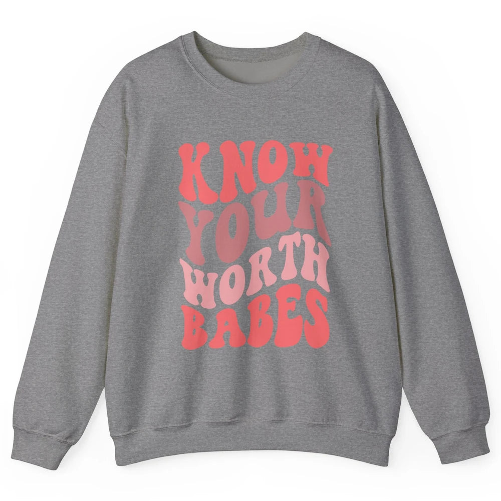 Retro Know Your Worth Babes Positive Mind Happy Life Unisex Crewneck Sweatshirt