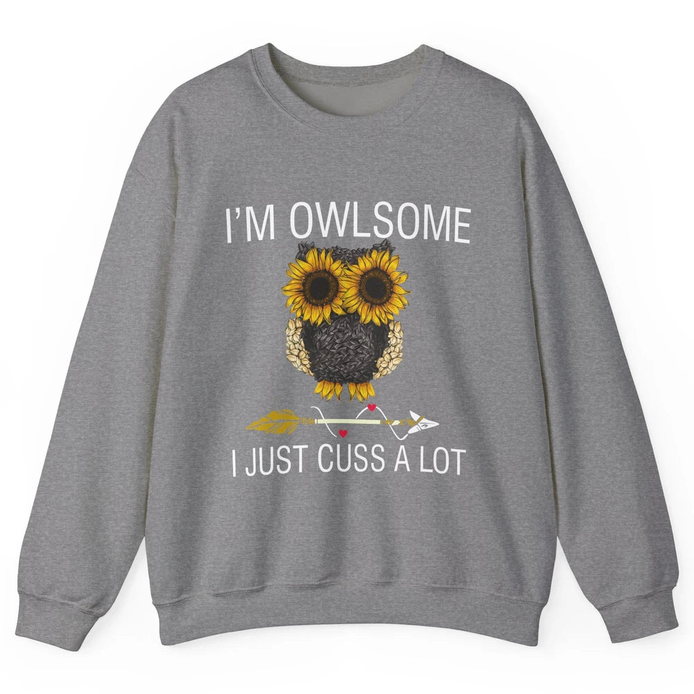 Owl Sunflower I’m Owlsome I Just Cuss A Lot Owl Lovers Gift Unisex Crewneck Sweatshirt