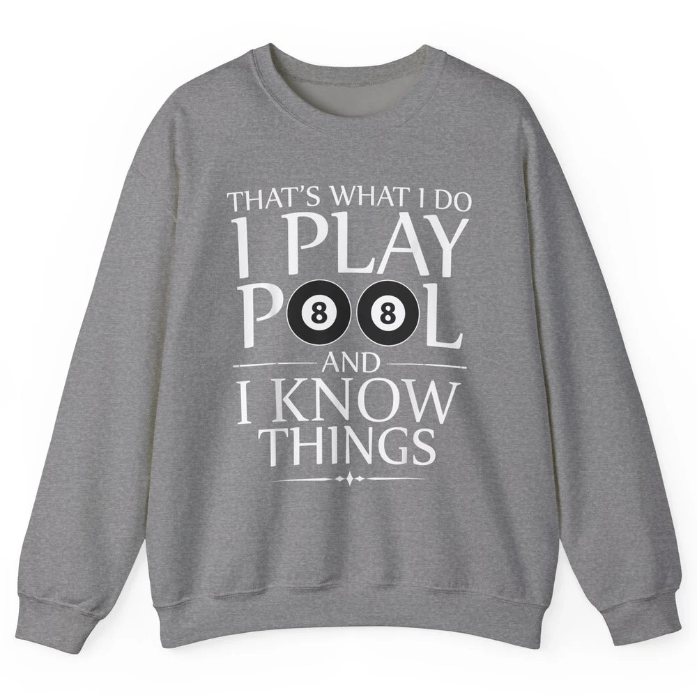Play Pool I Know Things Funny Pool Players Eight Balls Table Unisex Crewneck Sweatshirt