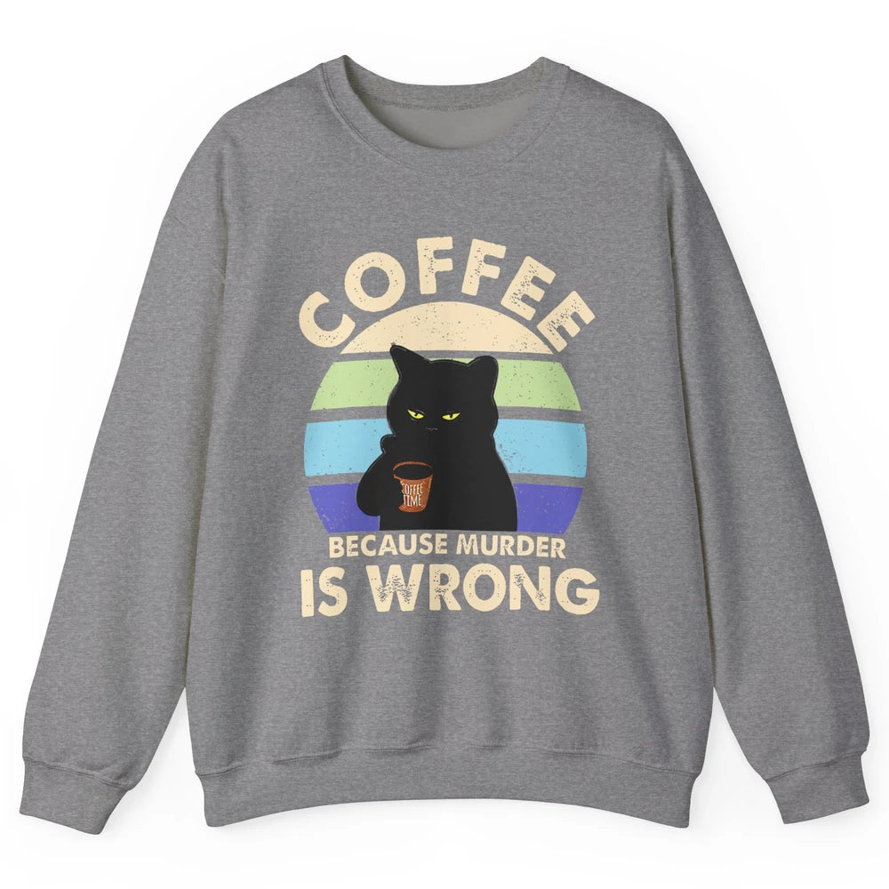 Retro Black Cat Coffee Because Murder Is Wrong Coffee Lovers Unisex Crewneck Sweatshirt