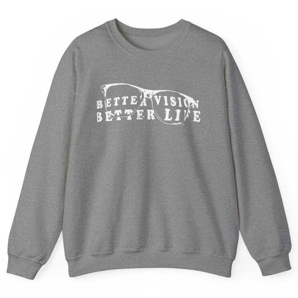 Optometrist Better Vision Better Life Eyeglasses Optician Unisex Crewneck Sweatshirt