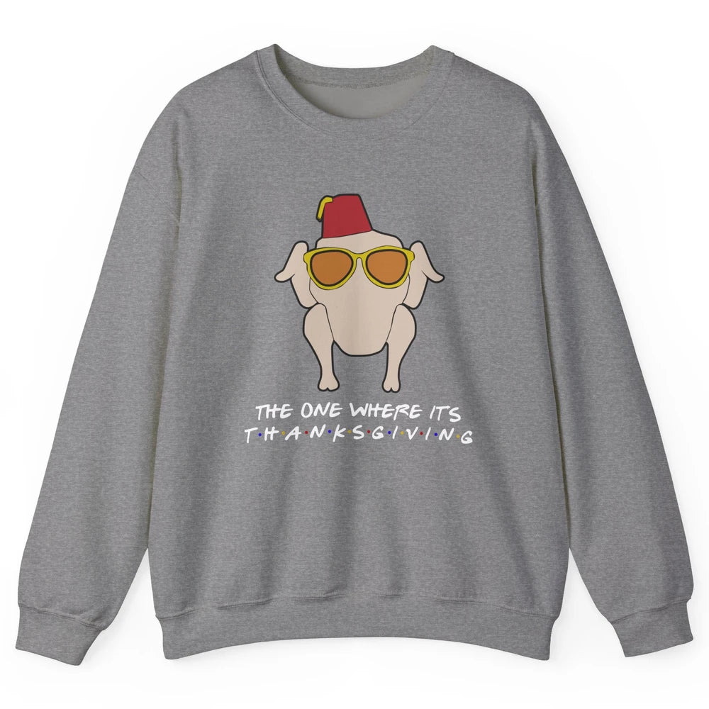Funny Friends Turkey The One Where It's Thanksgiving Gift Unisex Crewneck Sweatshirt