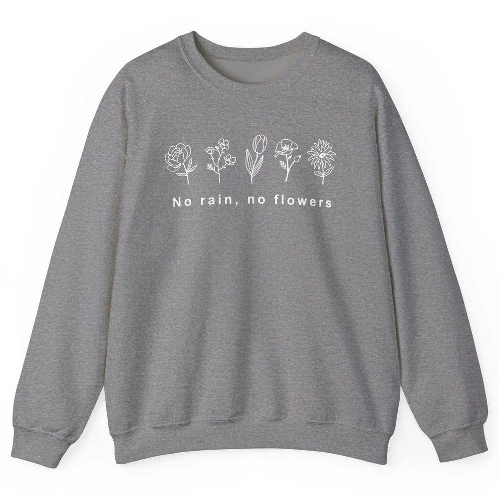 No Rain No Flower Just One More Plant Mental Health Positive Unisex Crewneck Sweatshirt
