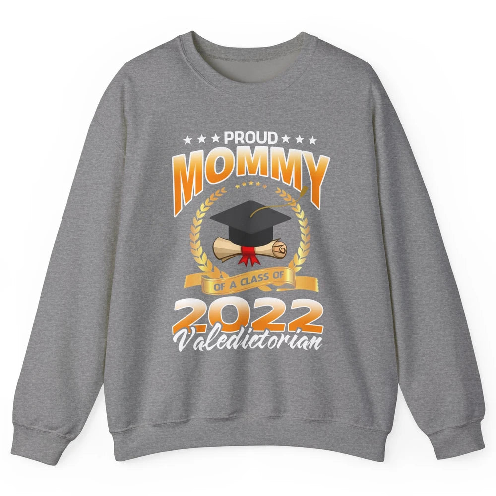Proud Mommy Of A Class Of 2022 Valedictorian Graduation Gift Unisex Crewneck Sweatshirt