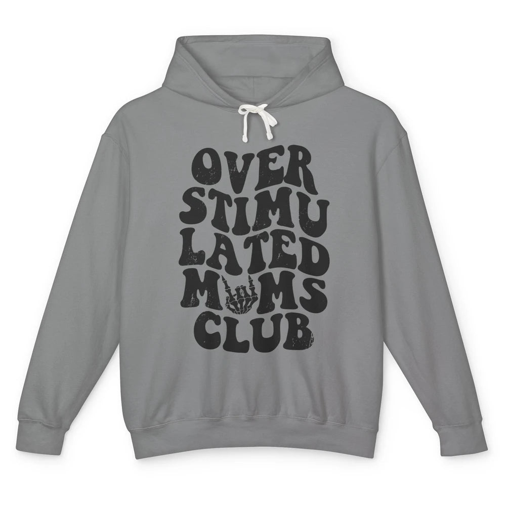 Overstimulated Moms Anxiety Mom Bad Moms Club Mother Gift Unisex Lightweight Hoodie