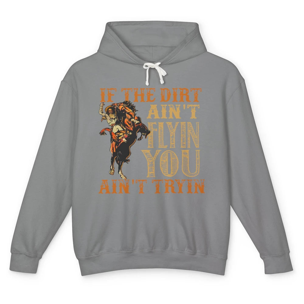 Retro Cowboy If The Dirt Ain't Flyin You Ain't Tryin Western Unisex Lightweight Hoodie