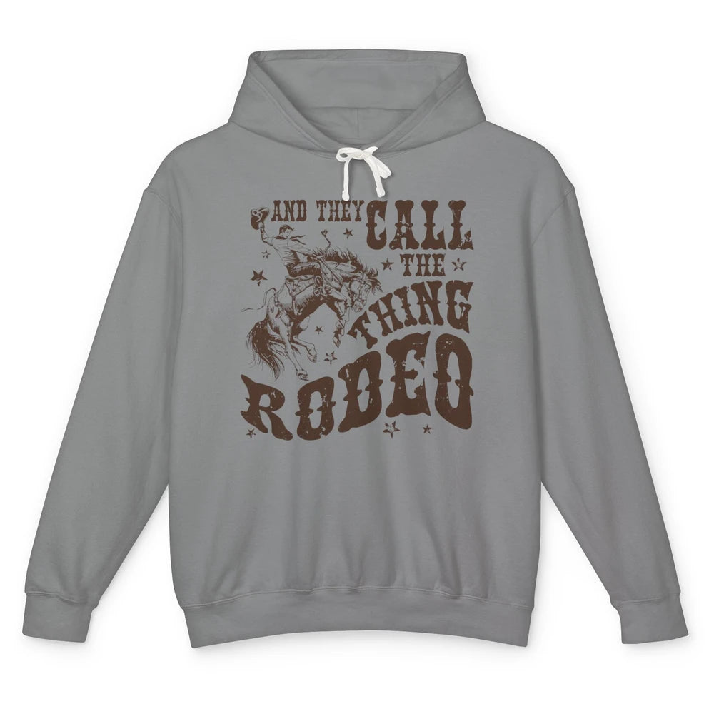 Retro Cowboy Horsing And They Call The Thing Rodeo Western Unisex Lightweight Hoodie