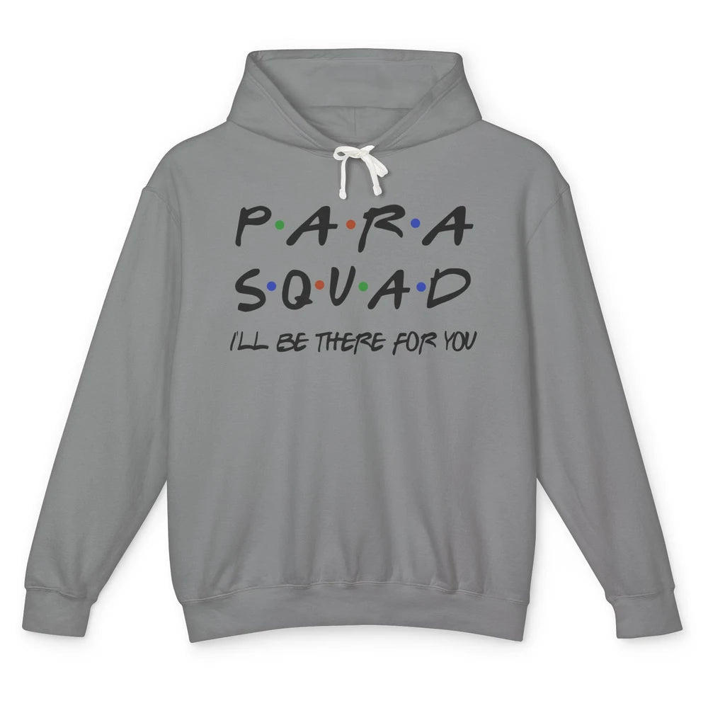 Para Squad I'll Be There For You Paraprofessional Teacher Unisex Lightweight Hoodie
