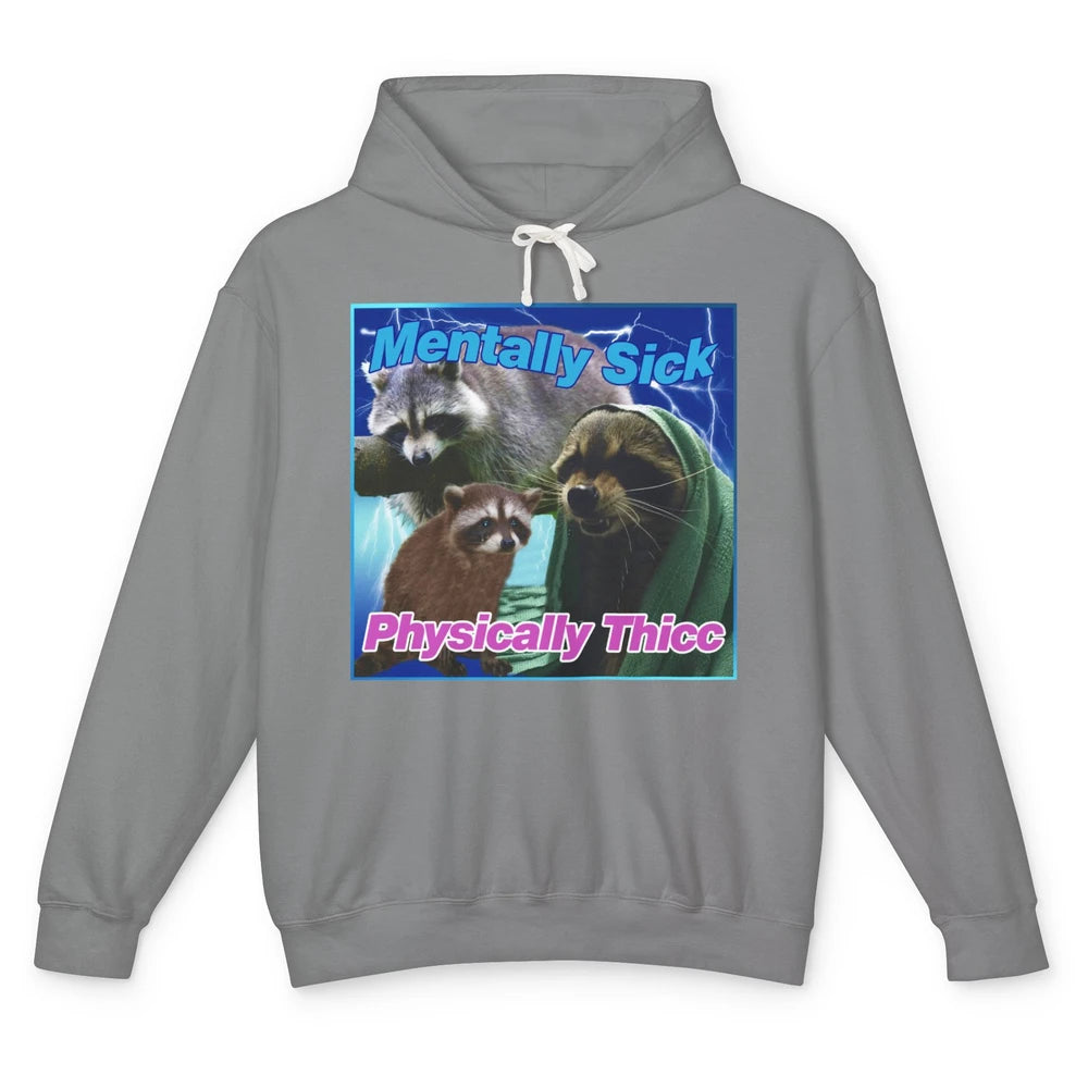 Funny Raccoon Meme Mentally Sick Physically Thicc Sarcastic Unisex Lightweight Hoodie