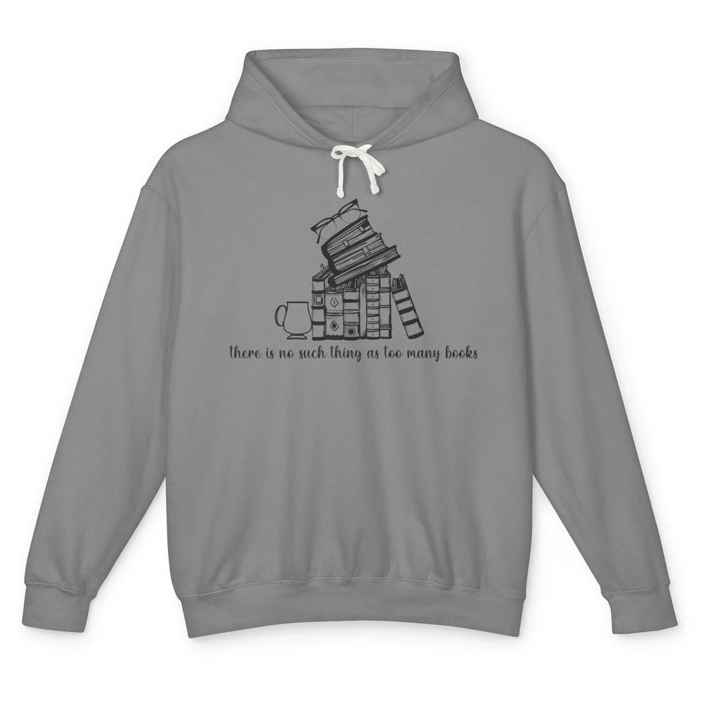 No Such Thing As Too Many Books Librarian Girl Reading Lover Unisex Lightweight Hoodie