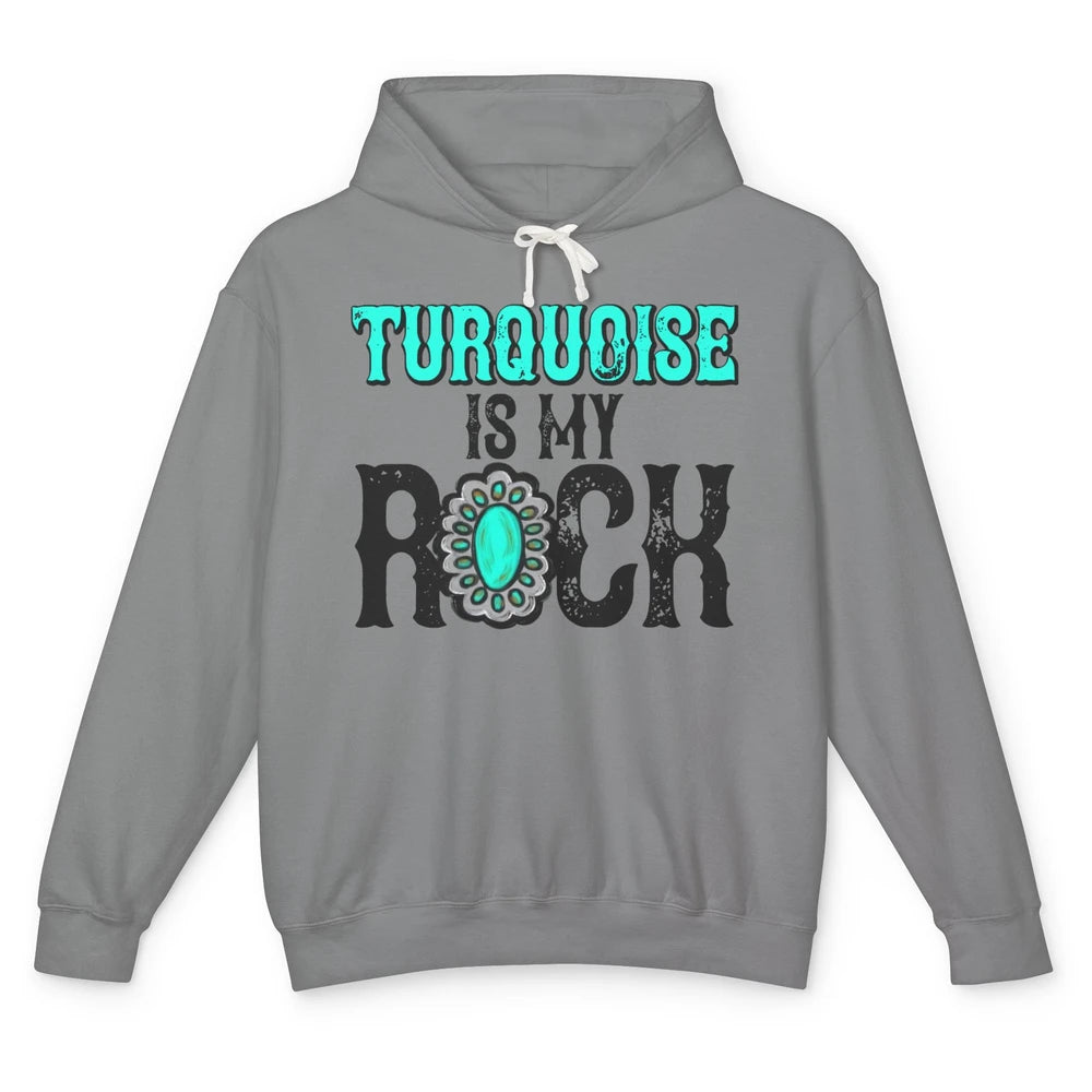 Retro Gemstone Turquoise Is My Rock Western Country Cowgirl Unisex Lightweight Hoodie