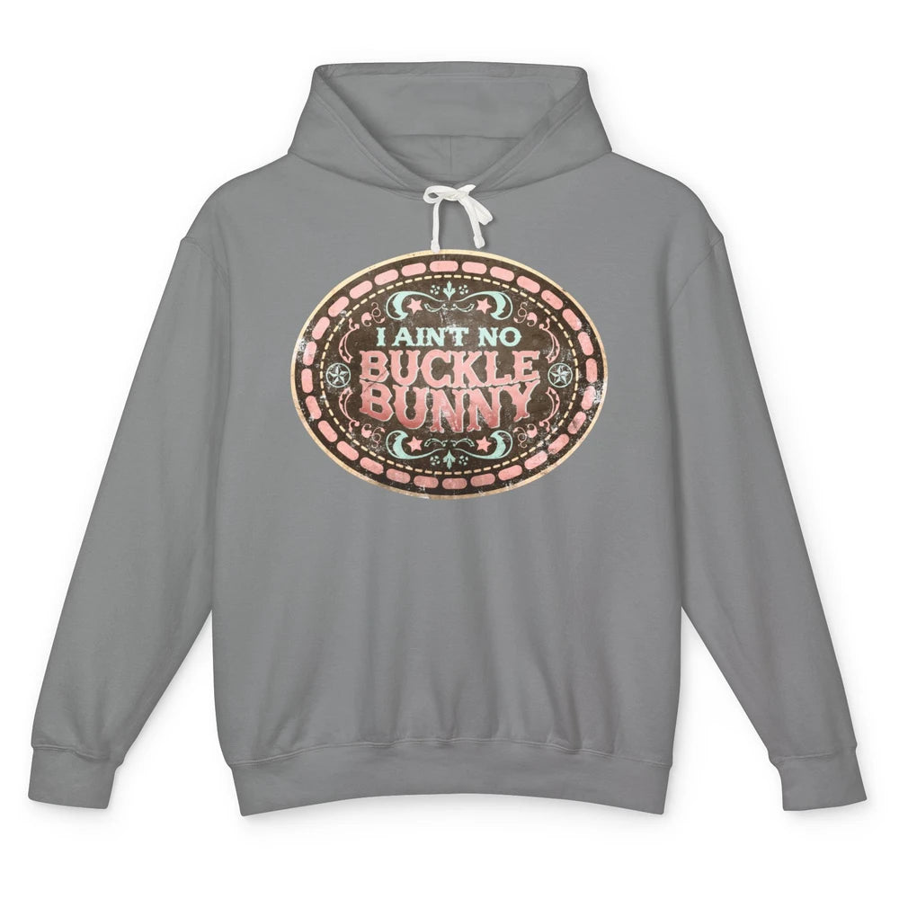Retro Cowgirl I Ain't No Buckle Bunny Western Country Cowboy Unisex Lightweight Hoodie