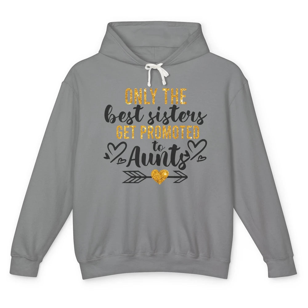 Only The Best Sisters Get Promoted To Aunt Sister Aunt Gift Unisex Lightweight Hoodie