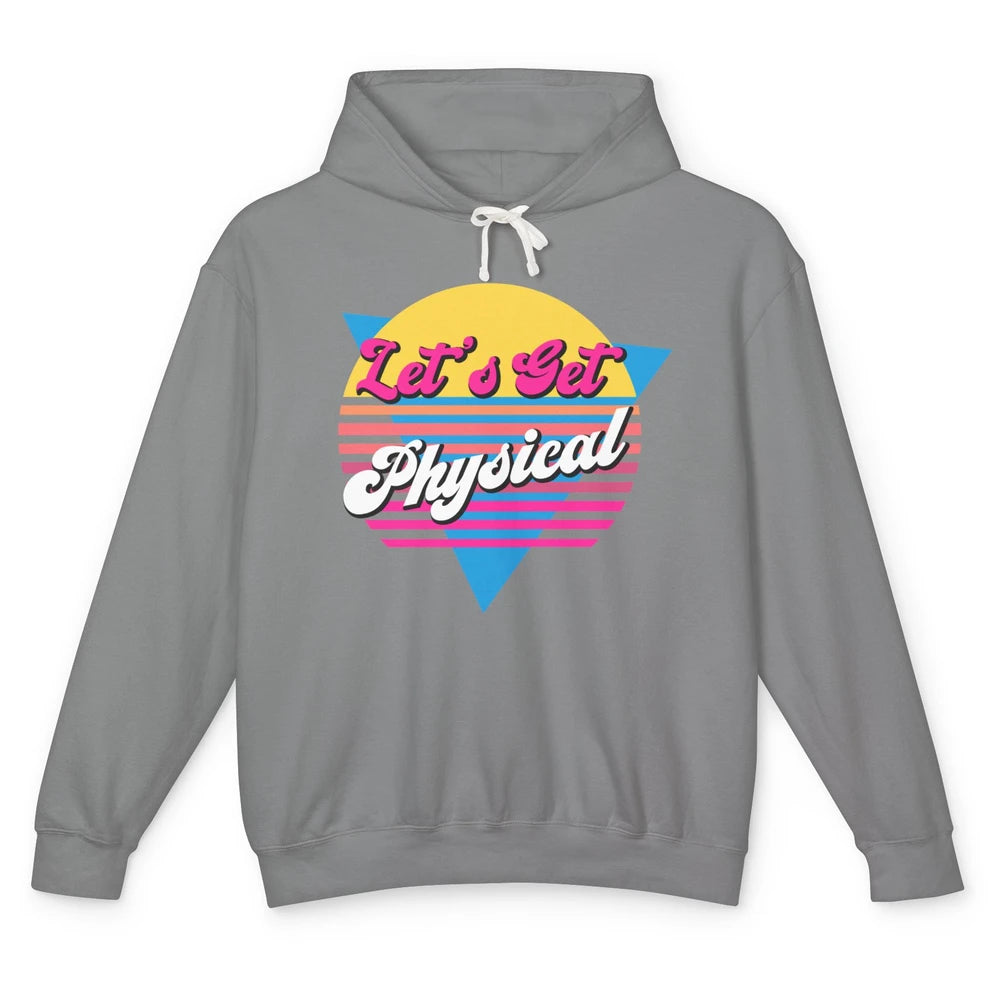 Retro Lets Get Physical Inspiration Gym Fitness 80s Workout Unisex Lightweight Hoodie