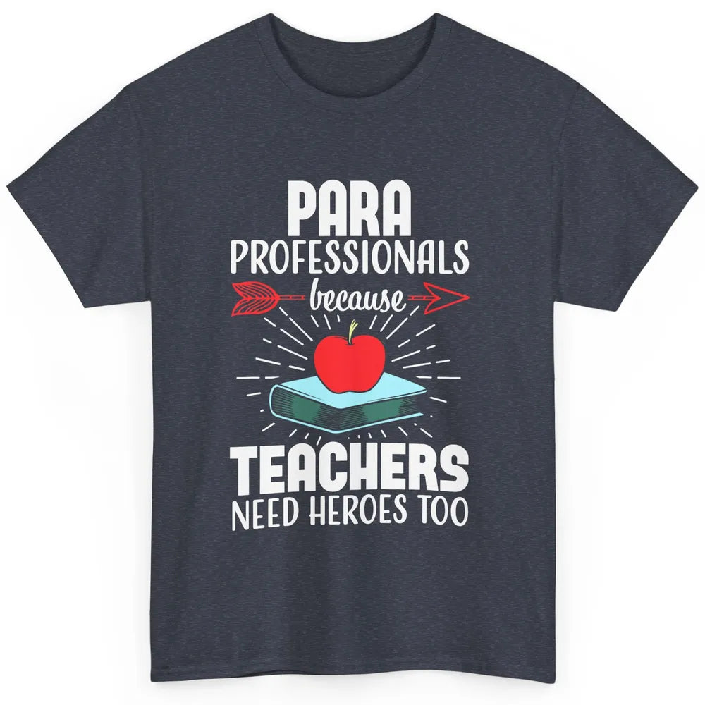 Paraprofessional Teachers Need Heroes Too Para Appreciation Classic Unisex T-Shirt