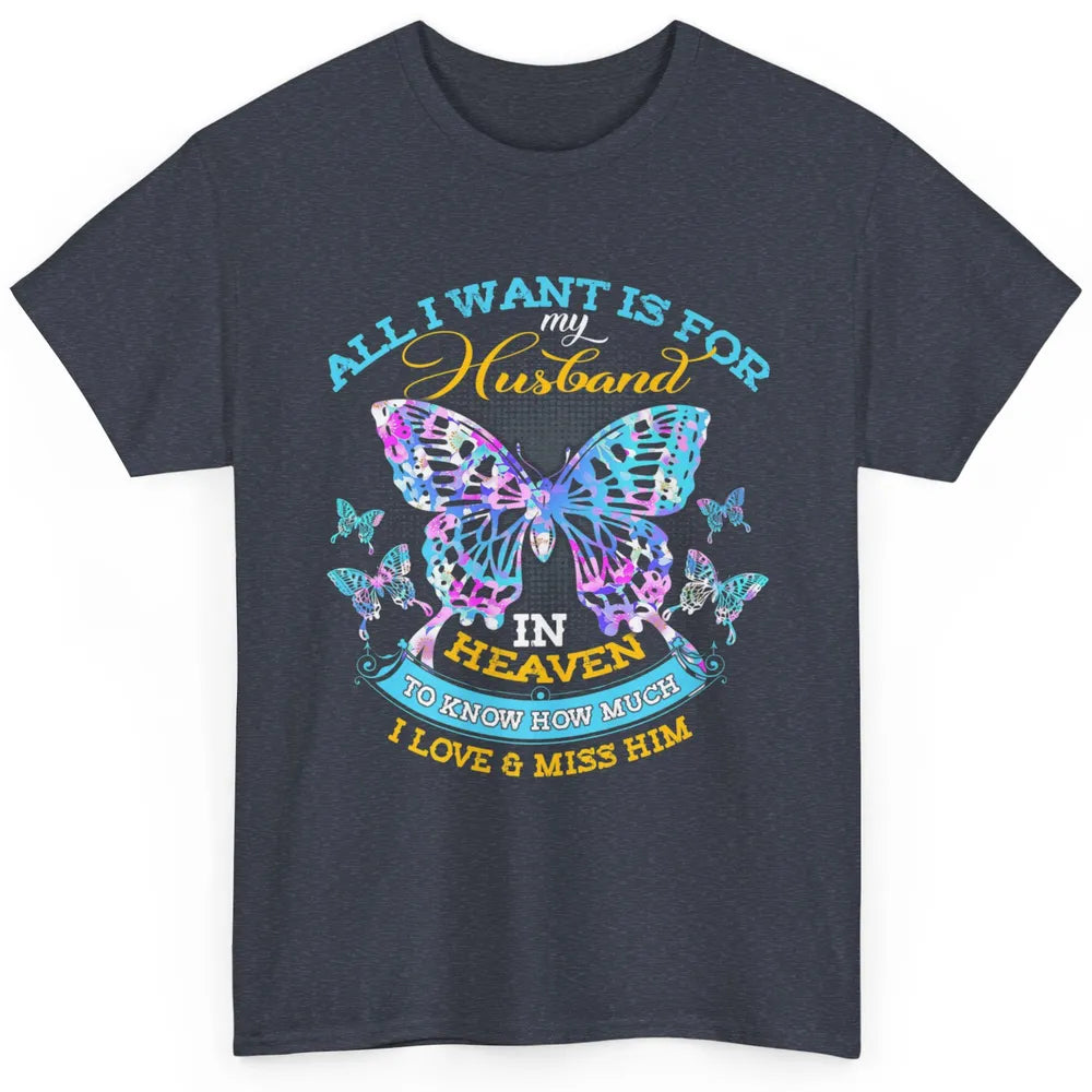 My Husband In Heaven Know I Love Miss Him Butterfly Faith Classic Unisex T-Shirt